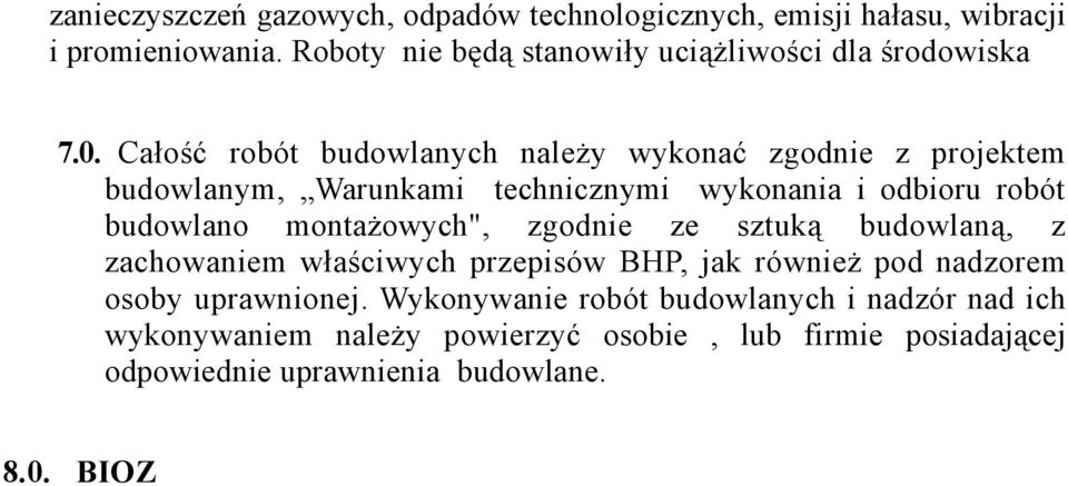 Całość robót budowlanych należy wykonać zgodnie z projektem budowlanym, Warunkami technicznymi wykonania i odbioru robót budowlano