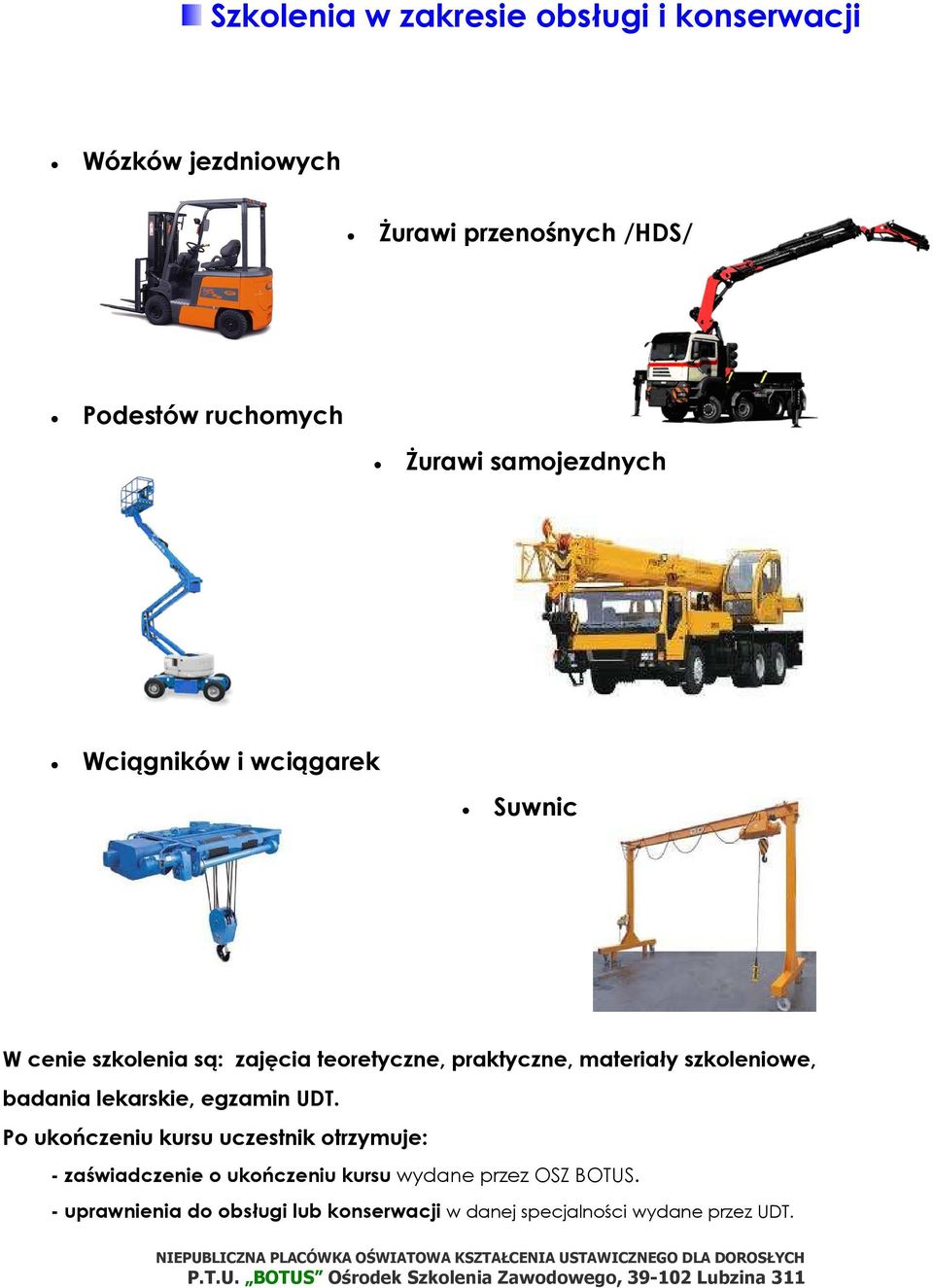 są: zajęcia teoretyczne, praktyczne, materiały szkoleniowe, badania lekarskie, egzamin