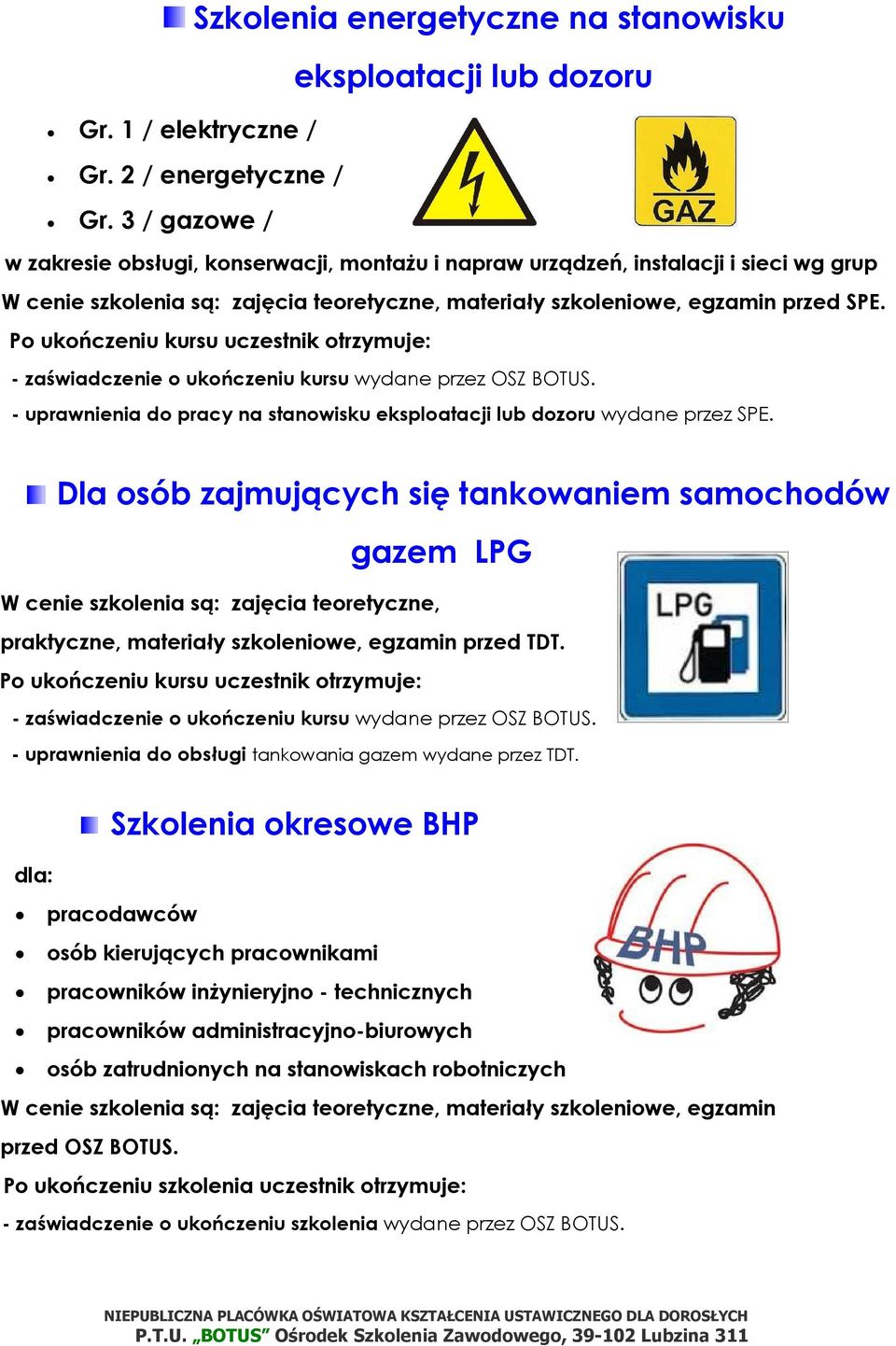 - uprawnienia do pracy na stanowisku eksploatacji lub dozoru wydane przez SPE.