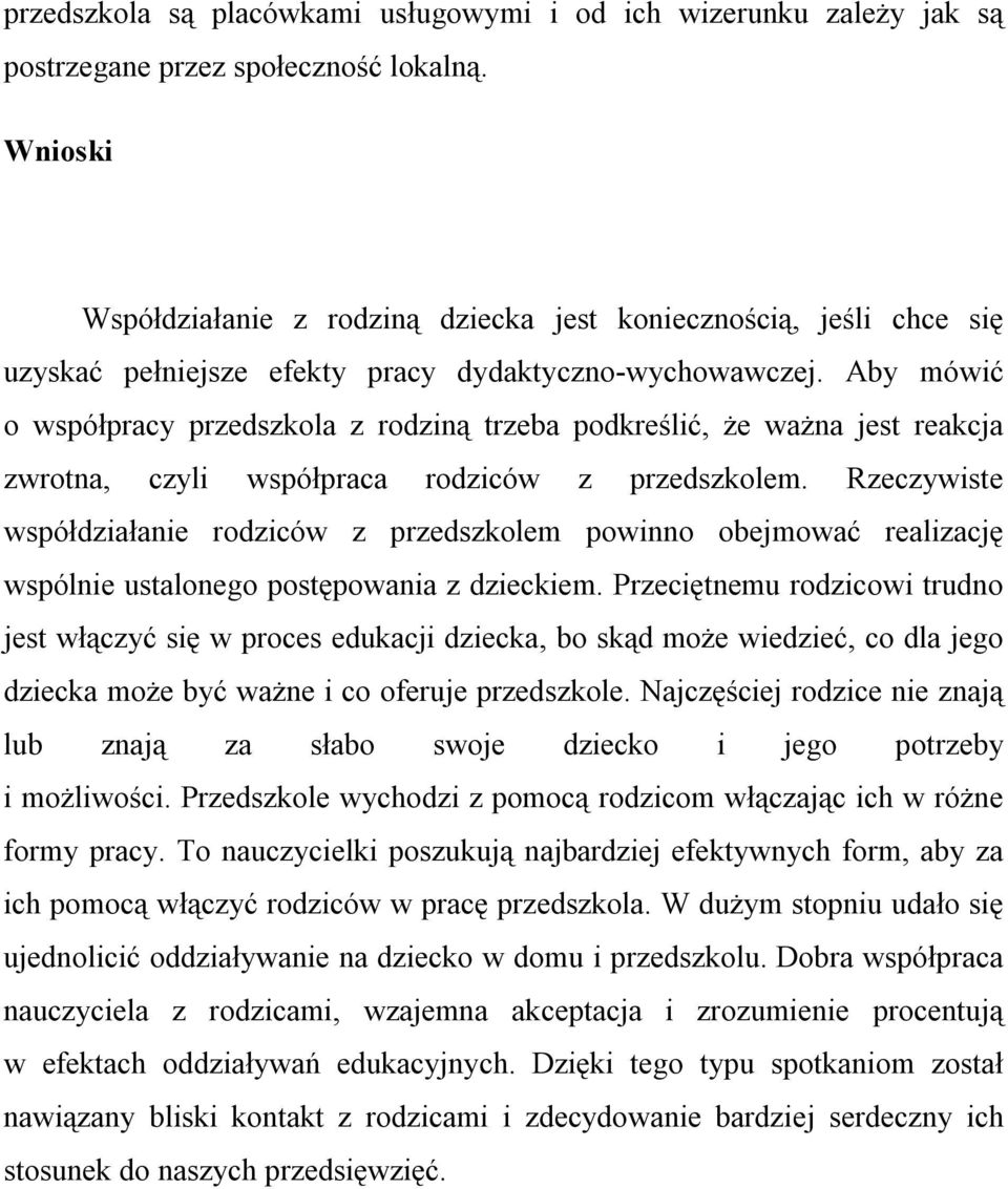 Aby mówić o współpracy przedszkola z rodziną trzeba podkreślić, że ważna jest reakcja zwrotna, czyli współpraca rodziców z przedszkolem.