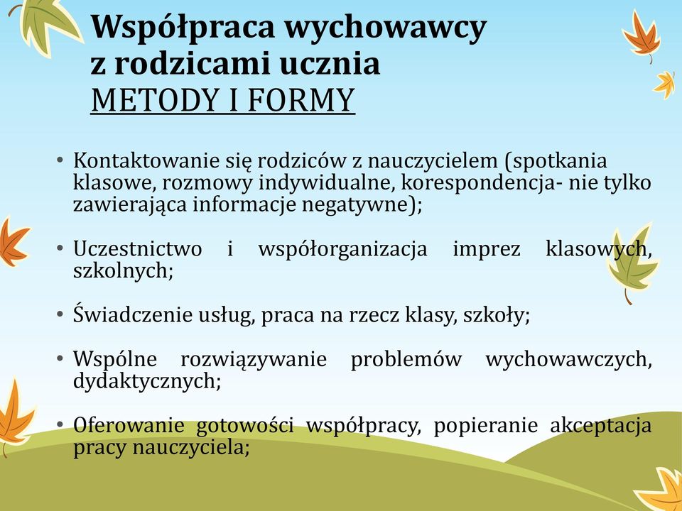współorganizacja imprez klasowych, szkolnych; Świadczenie usług, praca na rzecz klasy, szkoły; Wspólne