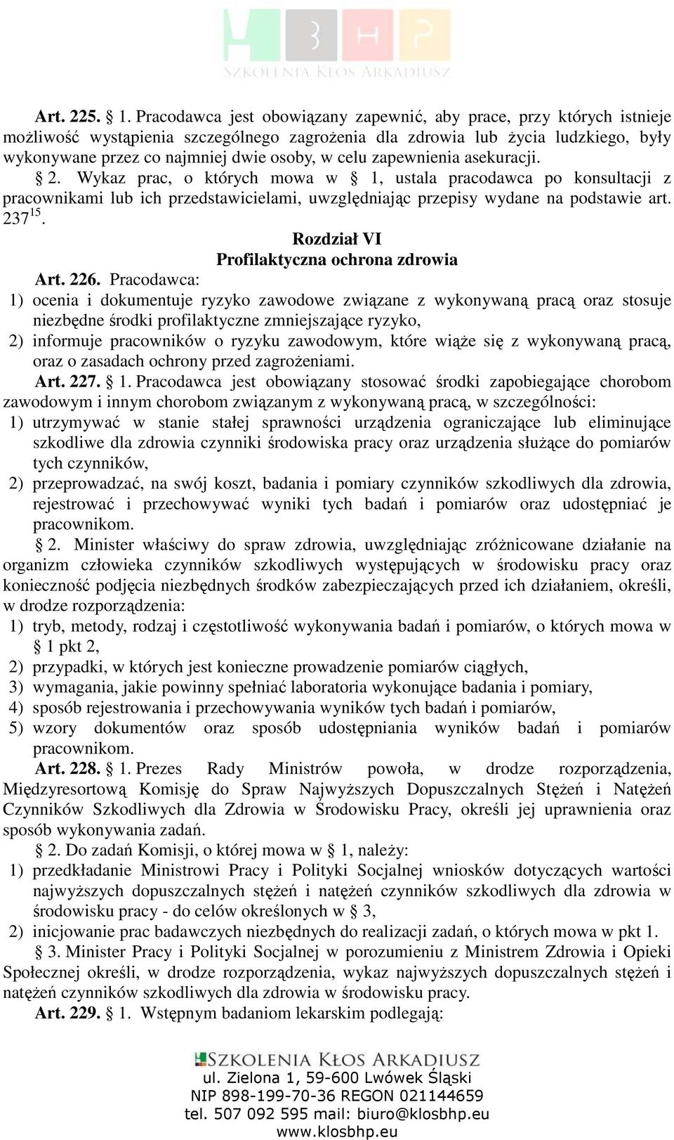 celu zapewnienia asekuracji. 2. Wykaz prac, o których mowa w 1, ustala pracodawca po konsultacji z pracownikami lub ich przedstawicielami, uwzględniając przepisy wydane na podstawie art. 237 15.