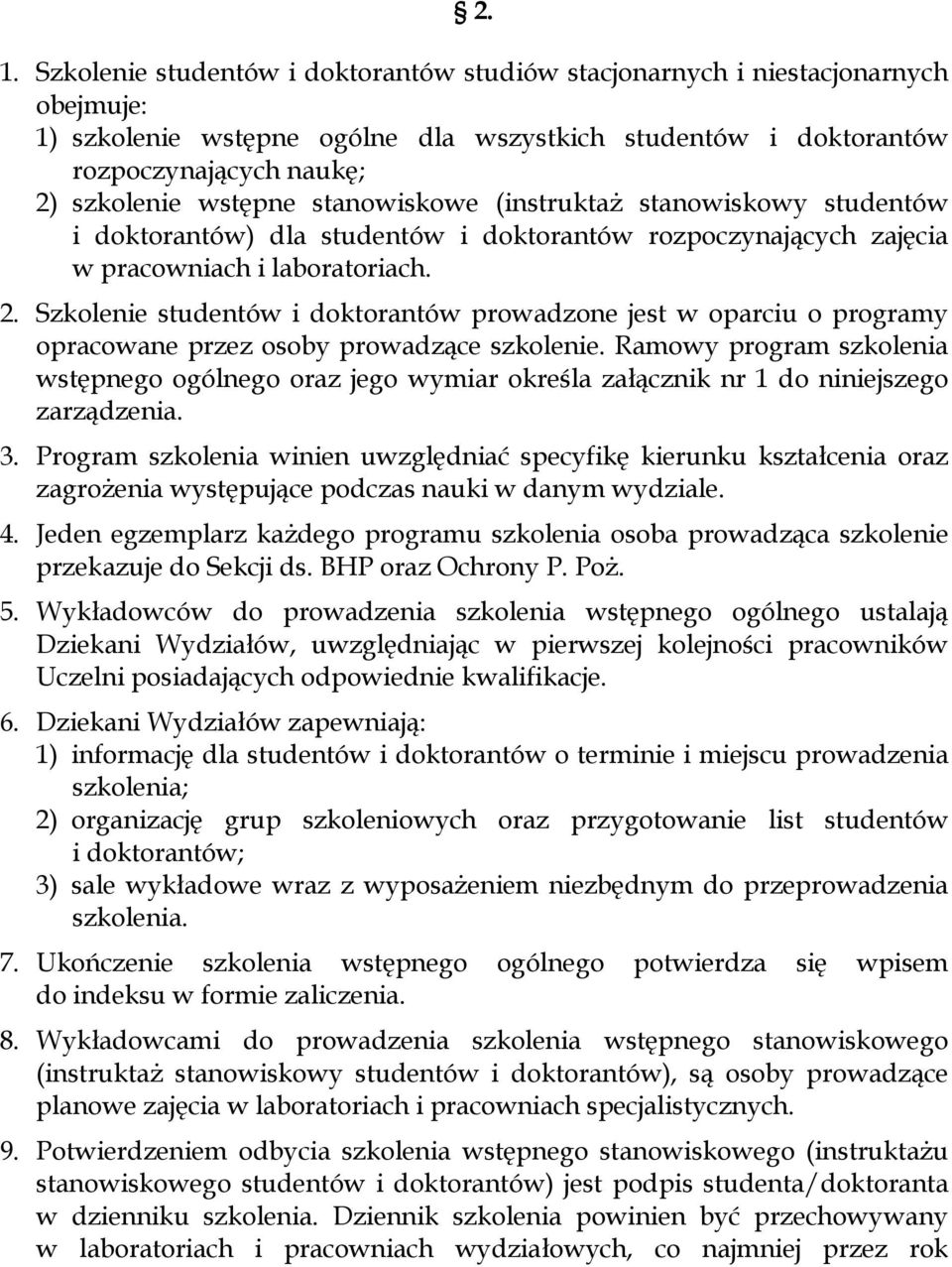 Szkolenie studentów i doktorantów prowadzone jest w oparciu o programy opracowane przez osoby prowadzące szkolenie.