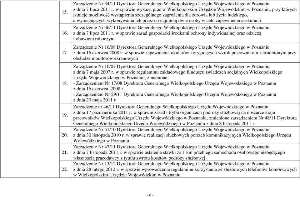 ich przez co najmniej dwie osoby w celu zapewnienia asekuracji Zarządzenie Nr 36/11 Dyrektora Generalnego Wielkopolskiego Urzędu Wojewódzkiego w Poznaniu z dnia 7 lipca 2011 r.