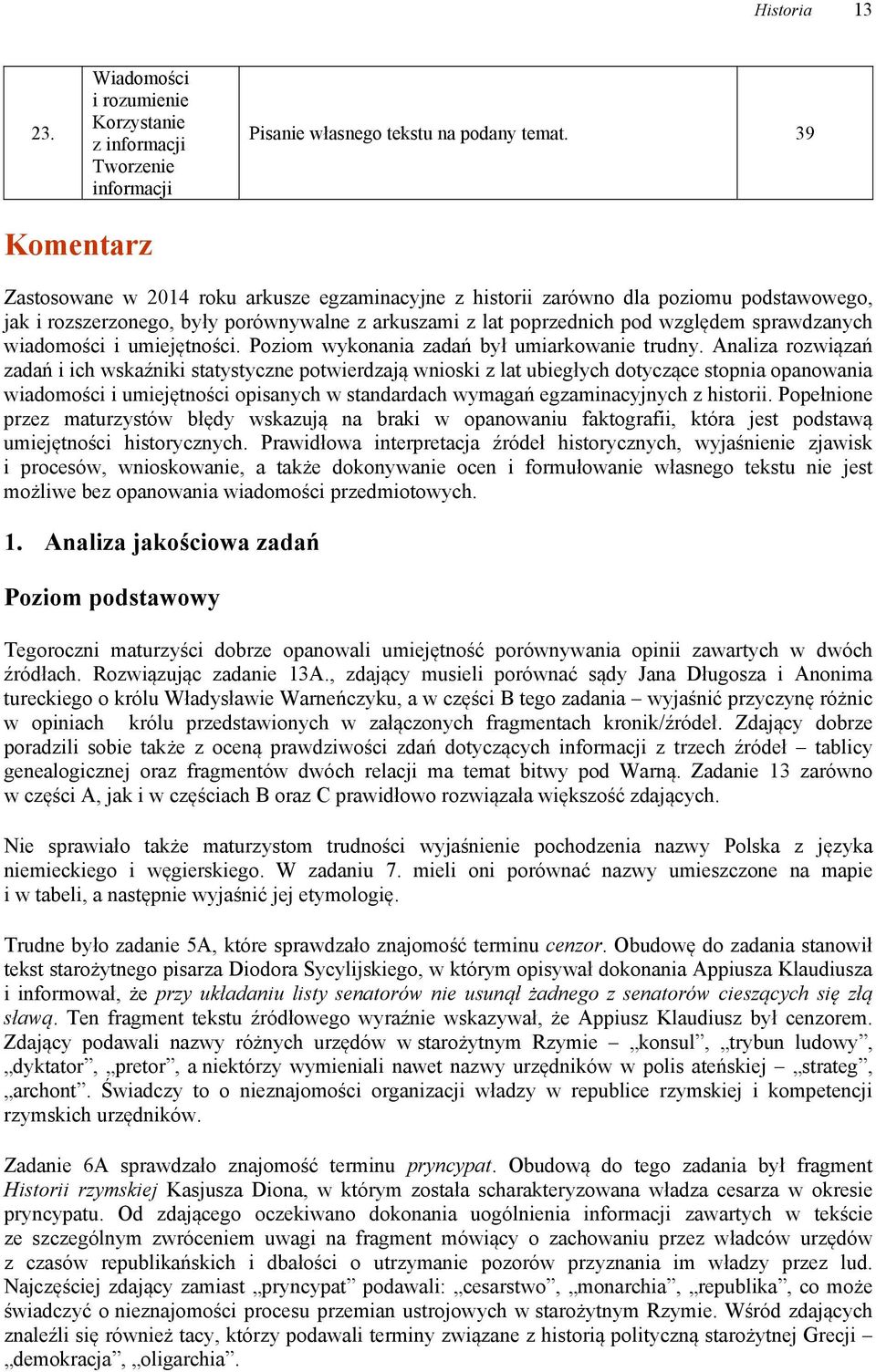 wiadomości i umiejętności. Poziom wykonania zadań był umiarkowanie trudny.