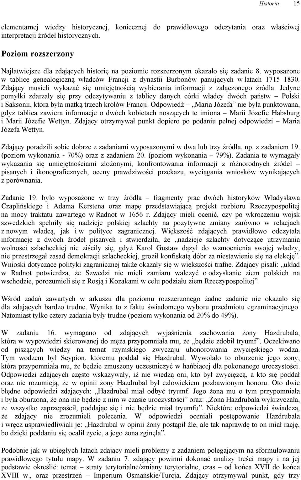 wyposażone w tablicę genealogiczną władców Francji z dynastii Burbonów panujących w latach 1715 1830. Zdający musieli wykazać się umiejętnością wybierania z załączonego źródła.