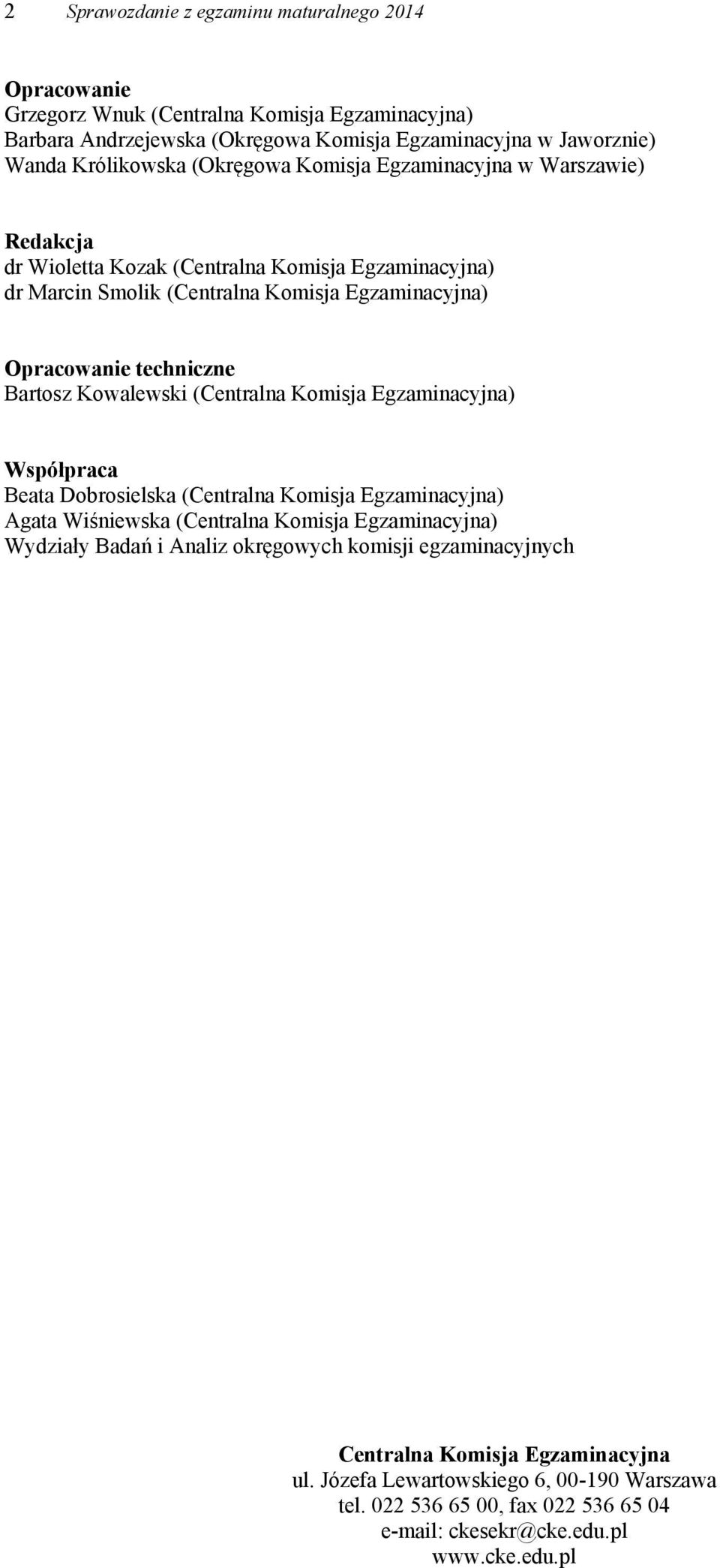 Kowalewski (Centralna Komisja Egzaminacyjna) Współpraca Beata Dobrosielska (Centralna Komisja Egzaminacyjna) Agata Wiśniewska (Centralna Komisja Egzaminacyjna) Wydziały Badań i Analiz