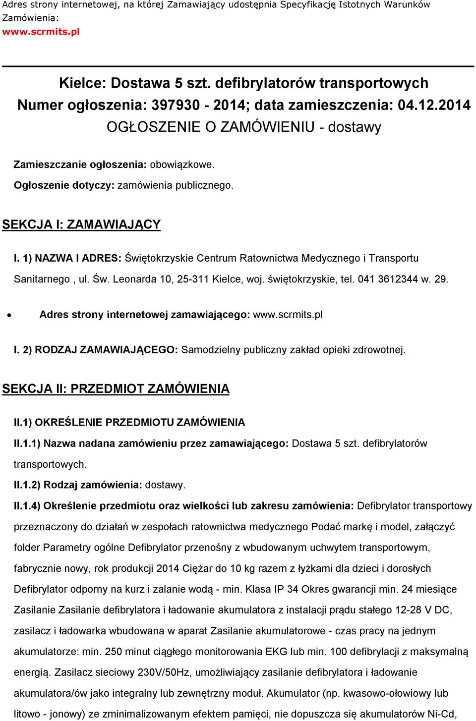 SEKCJA I: ZAMAWIAJĄCY I. 1) NAZWA I ADRES: Świętkrzyskie Centrum Ratwnictwa Medyczneg i Transprtu Sanitarneg, ul. Św. Lenarda 10, 25-311 Kielce, wj. świętkrzyskie, tel. 041 3612344 w. 29.