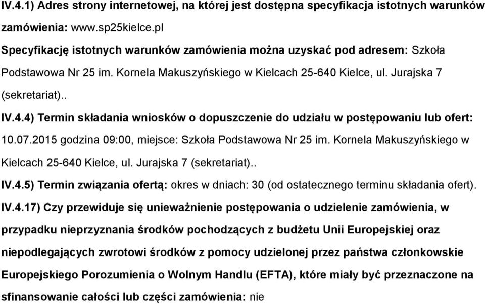 Kielce, ul. Jurajska 7 (sekretariat).. IV.4.4) Termin składania wnisków dpuszczenie d udziału w pstępwaniu lub fert: 10.07.2015 gdzina 09:00, miejsce: Szkła Pdstawwa Nr 25 im.