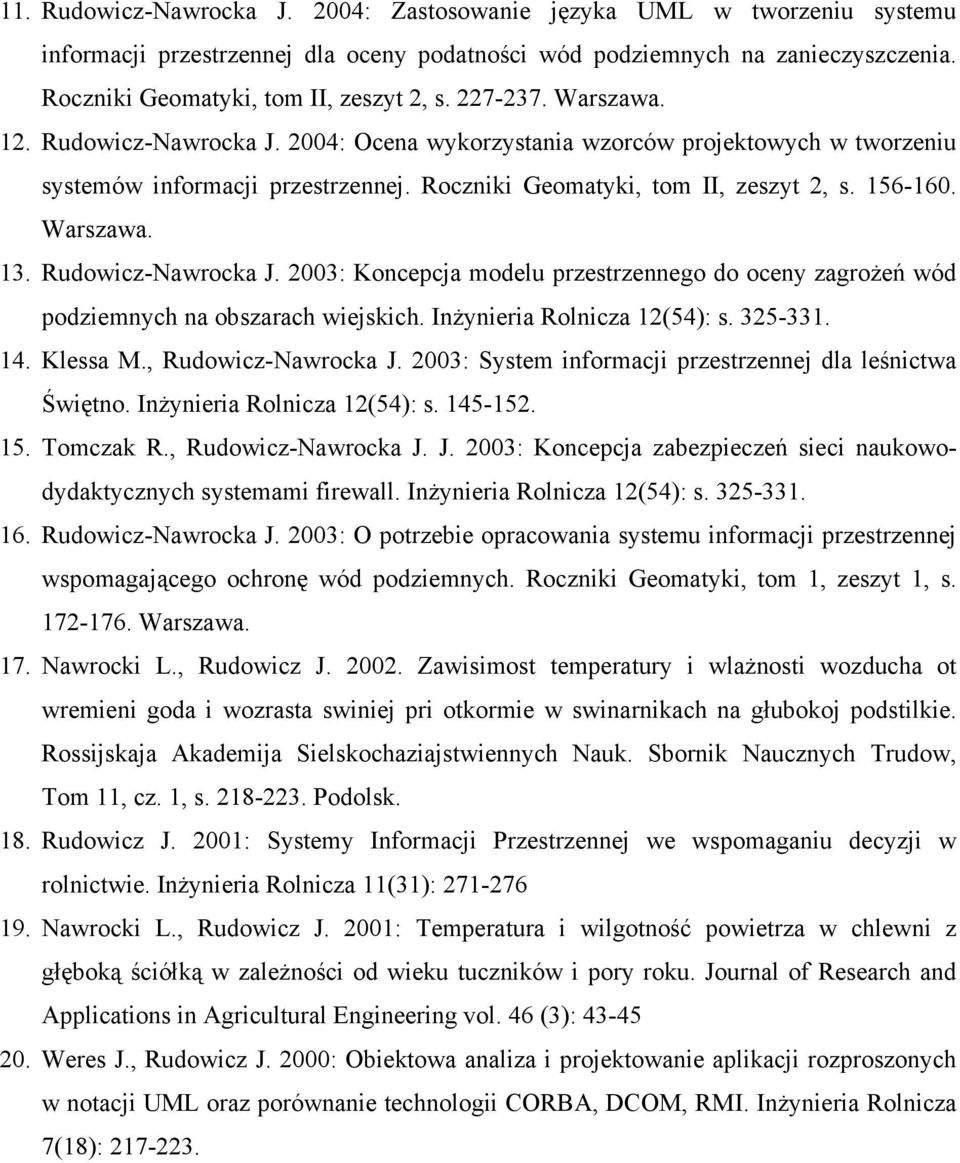 Rudowicz-Nawrocka J. 2003: Koncepcja modelu przestrzennego do oceny zagroŝeń wód podziemnych na obszarach wiejskich. InŜynieria Rolnicza 12(54): s. 325-331. 14. Klessa M., Rudowicz-Nawrocka J.