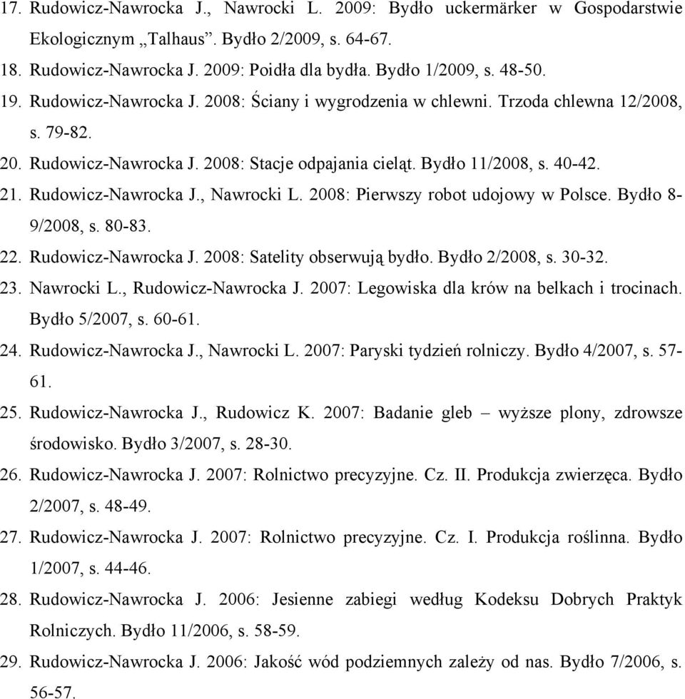 2008: Pierwszy robot udojowy w Polsce. Bydło 8-9/2008, s. 80-83. 22. Rudowicz-Nawrocka J. 2008: Satelity obserwują bydło. Bydło 2/2008, s. 30-32. 23. Nawrocki L., Rudowicz-Nawrocka J.