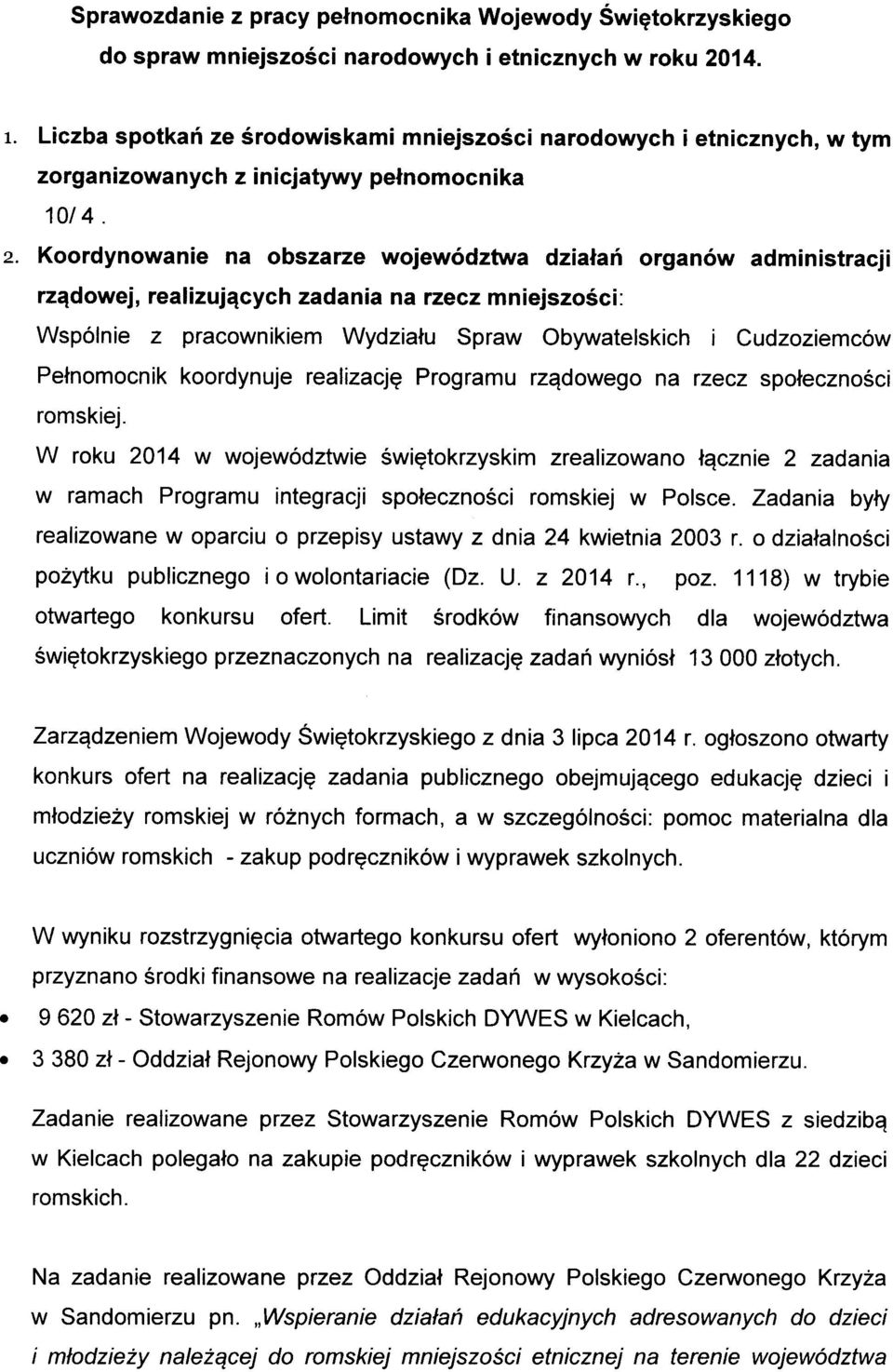 Koordynowanie na obszarze wojewodztwa dziatan organow administracji rzqdowej, realizuj^cych zadania na rzecz mniejszosci: Wspolnie z pracownikiem Wydzialu Spraw Obywatelskich i Cudzoziemcow