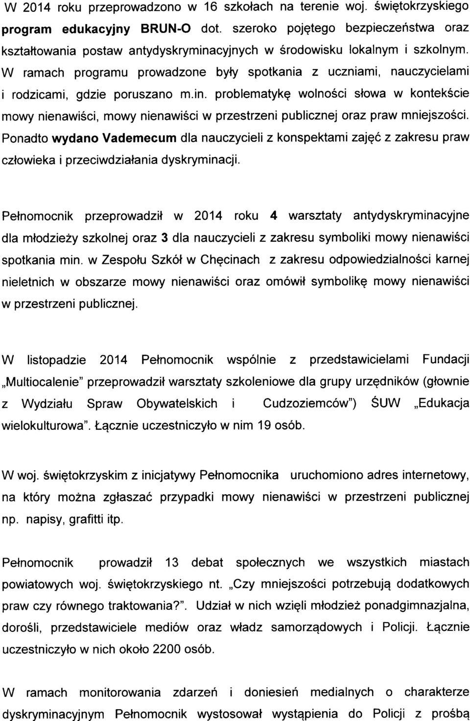 W ramach programu prowadzone byty spotkania z uczniami, nauczycielami i rodzicami, gdzie poruszano m.in.