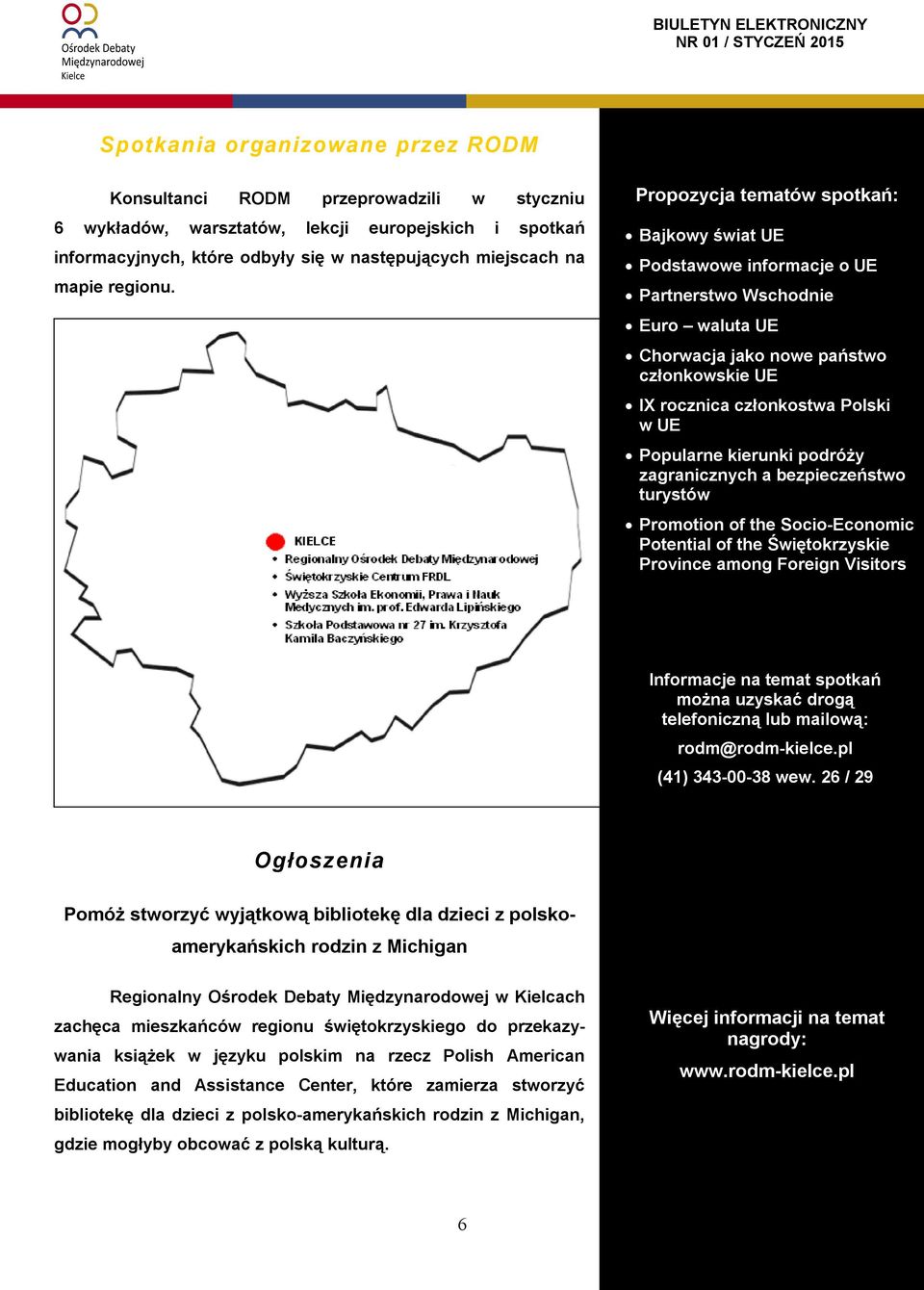 Propozycja tematów spotkań: Bajkowy świat UE Podstawowe informacje o UE Partnerstwo Wschodnie Euro waluta UE Chorwacja jako nowe państwo członkowskie UE IX rocznica członkostwa Polski w UE Popularne