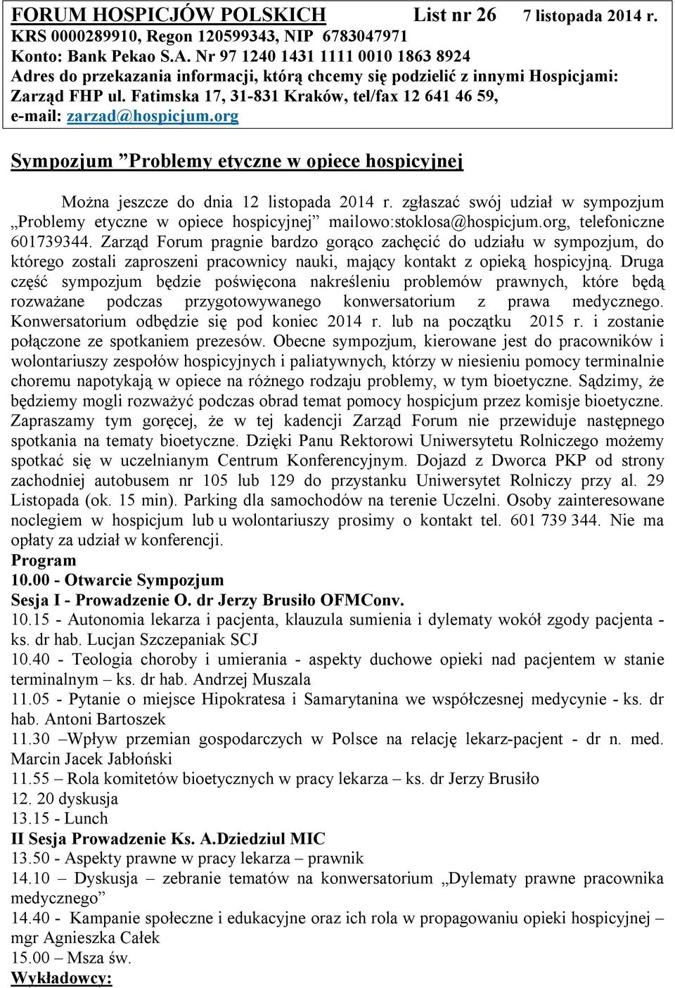 Fatimska 17, 31-831 Kraków, tel/fax 12 641 46 59, e-mail: zarzad@hospicjum.org Sympozjum Problemy etyczne w opiece hospicyjnej Można jeszcze do dnia 12 listopada 2014 r.