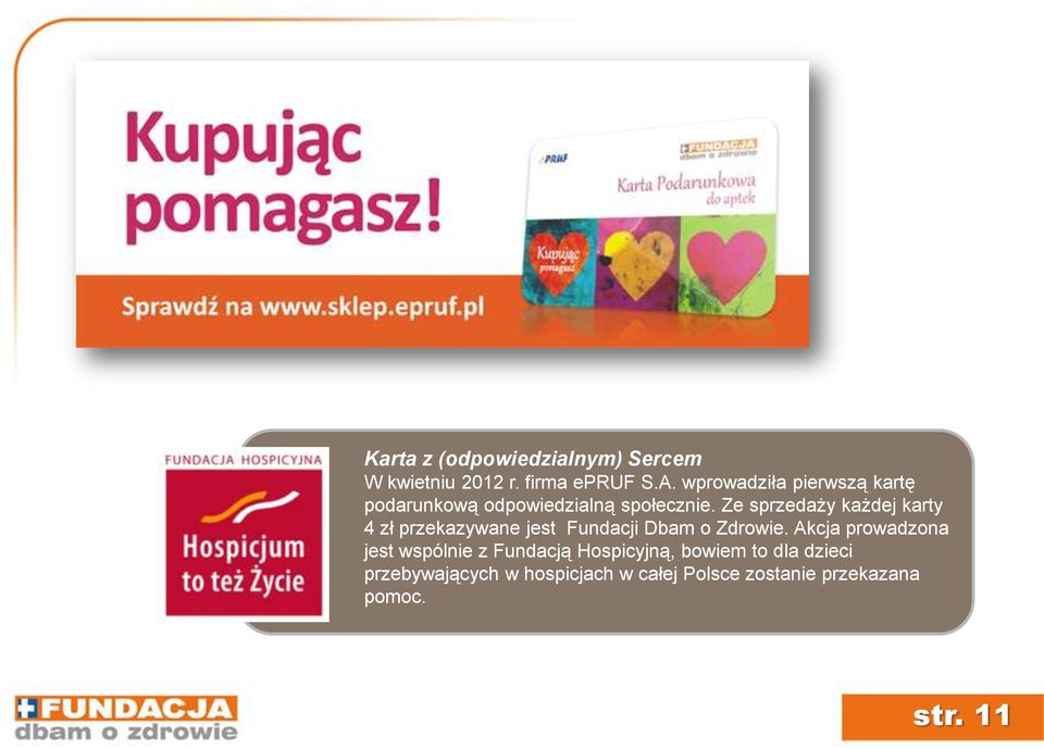 Ze sprzedaży każdej karty 4 zł przekazywane jest Fundacji Dbam o Zdrowie.