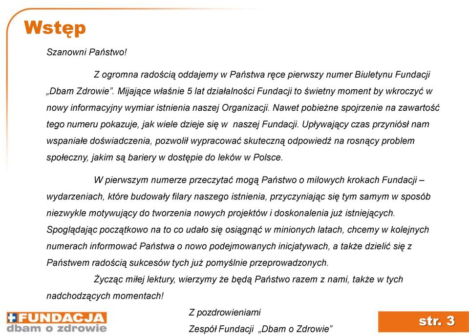 Nawet pobieżne spojrzenie na zawartość tego numeru pokazuje, jak wiele dzieje się w naszej Fundacji.
