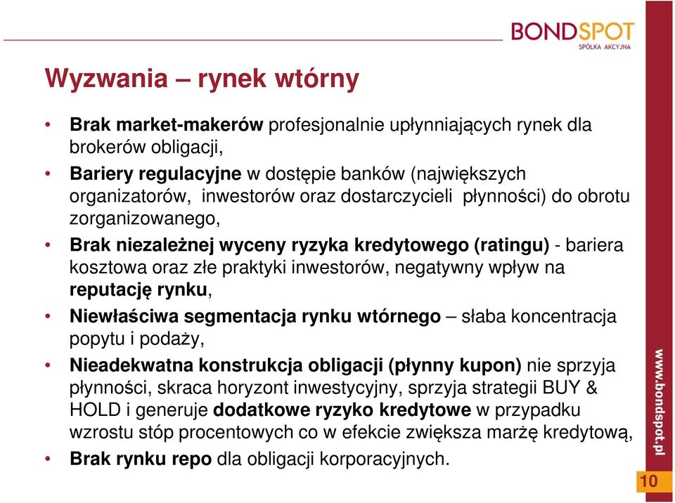 rynku, Niewłaściwa segmentacja rynku wtórnego słaba koncentracja popytu i podaży, Nieadekwatna konstrukcja obligacji (płynny kupon) nie sprzyja płynności, skraca horyzont inwestycyjny,