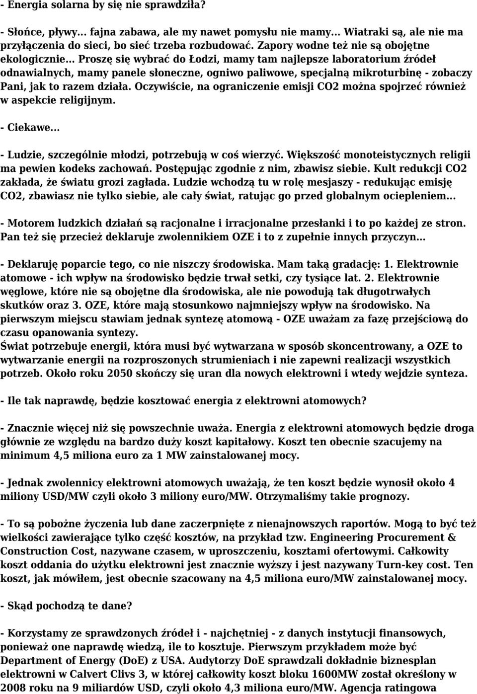 .. Proszę się wybrać do Łodzi, mamy tam najlepsze laboratorium źródeł odnawialnych, mamy panele słoneczne, ogniwo paliwowe, specjalną mikroturbinę - zobaczy Pani, jak to razem działa.