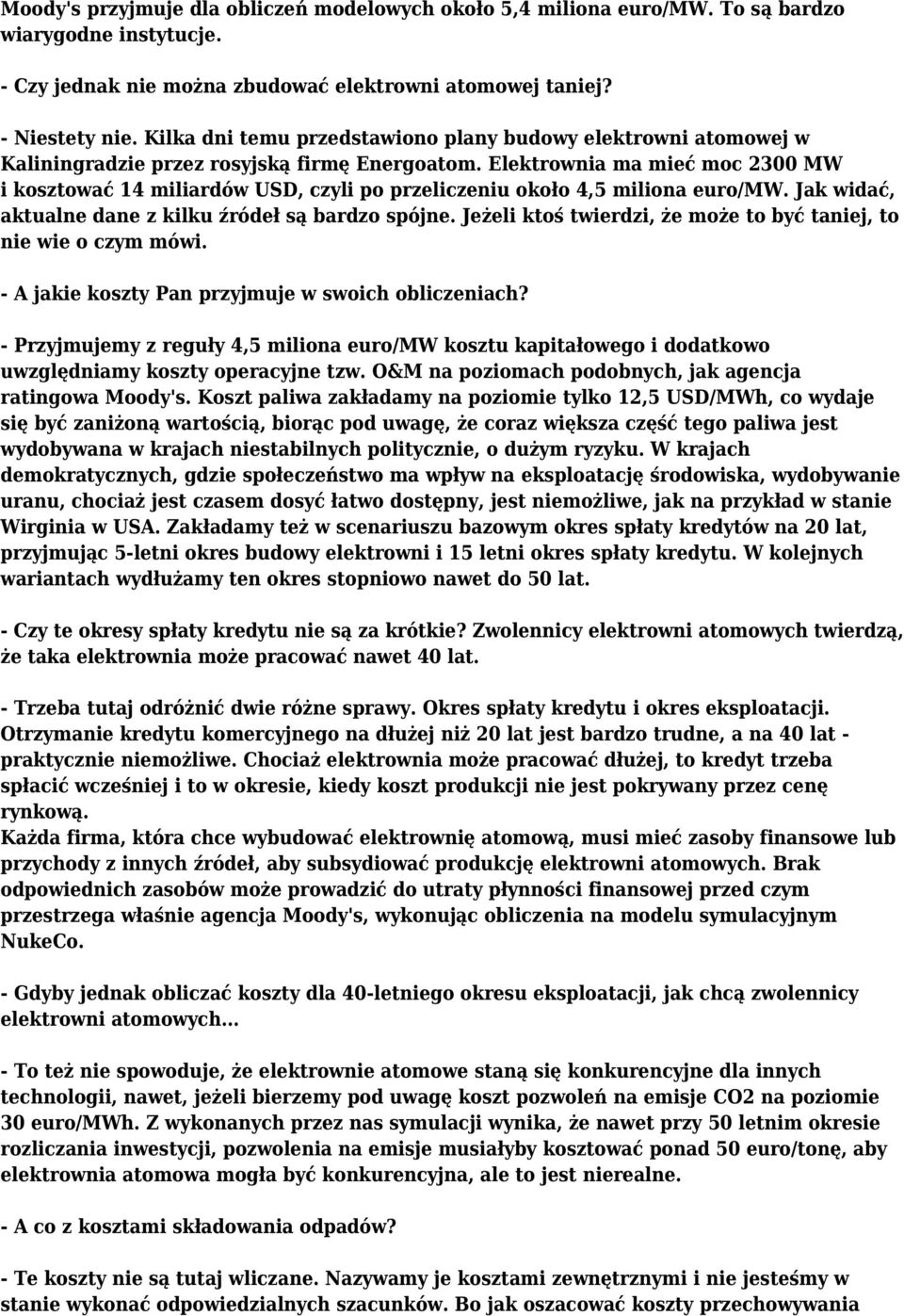 Elektrownia ma mieć moc 2300 MW i kosztować 14 miliardów USD, czyli po przeliczeniu około 4,5 miliona euro/mw. Jak widać, aktualne dane z kilku źródeł są bardzo spójne.