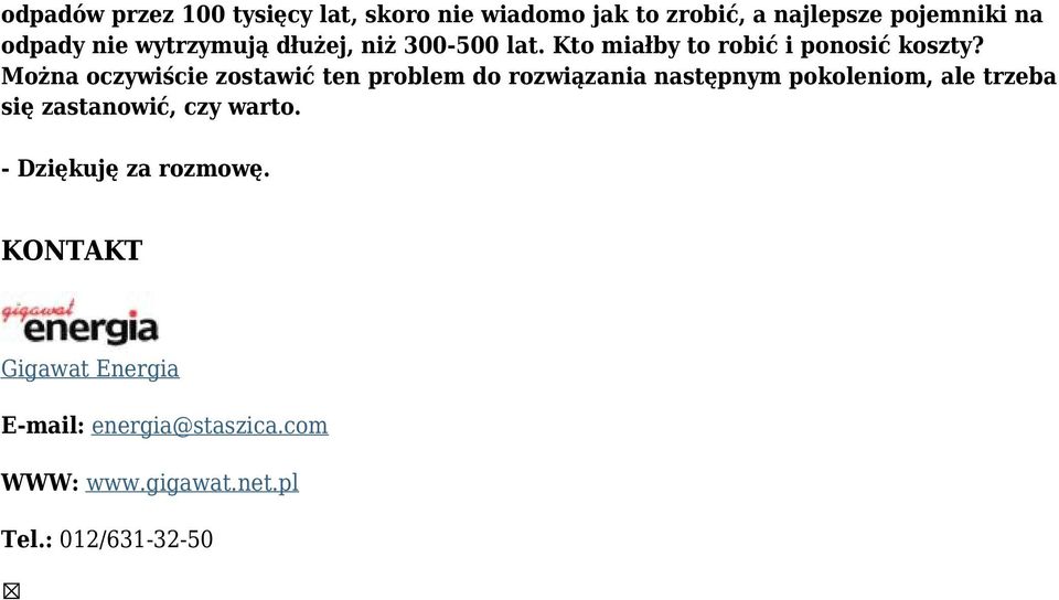 Można oczywiście zostawić ten problem do rozwiązania następnym pokoleniom, ale trzeba się zastanowić,