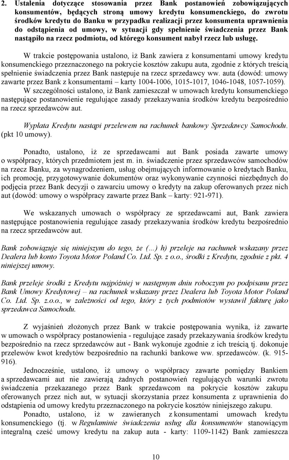 W trakcie postępowania ustalono, iż Bank zawiera z konsumentami umowy kredytu konsumenckiego przeznaczonego na pokrycie kosztów zakupu auta, zgodnie z których treścią spełnienie świadczenia przez