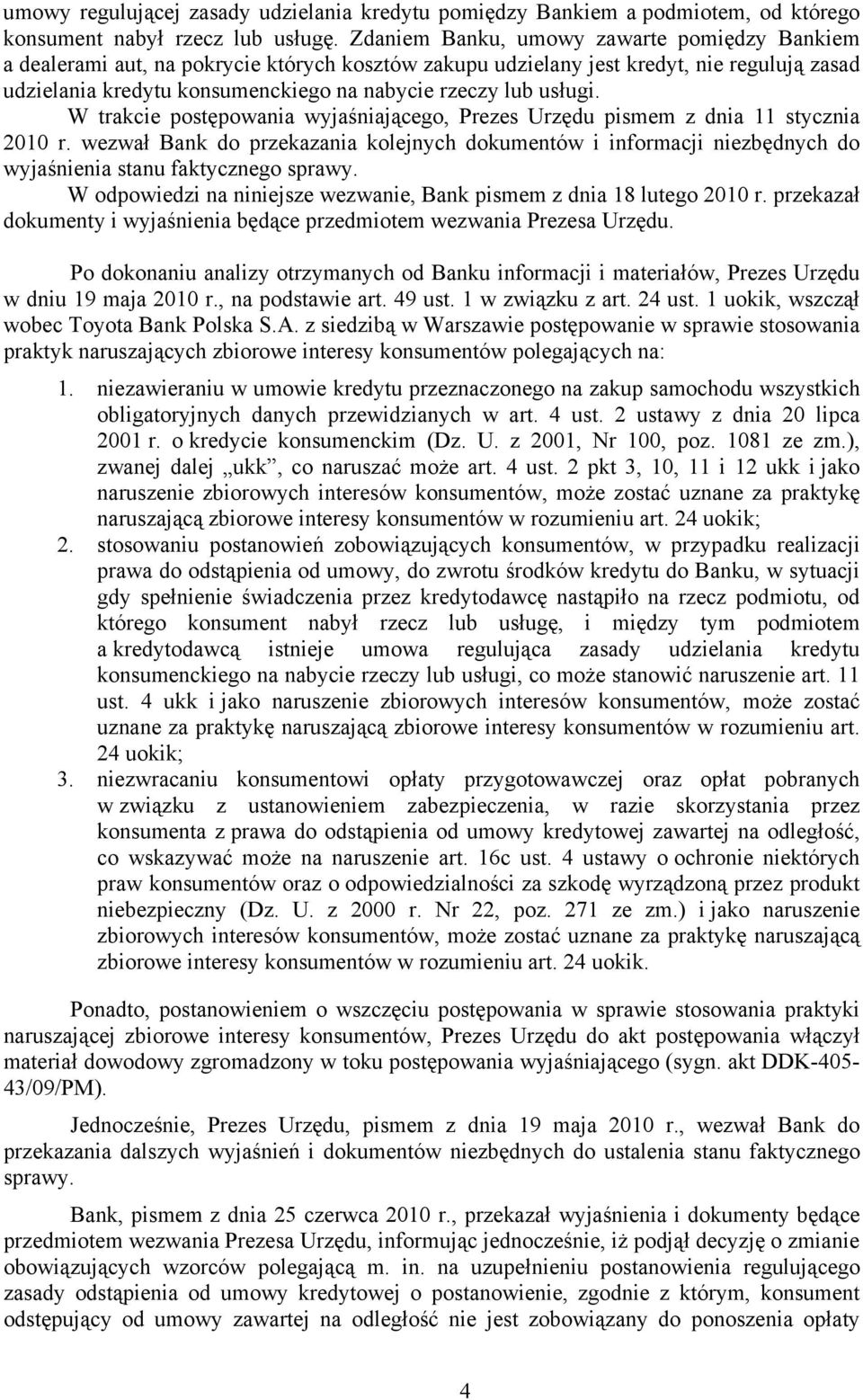 usługi. W trakcie postępowania wyjaśniającego, Prezes Urzędu pismem z dnia 11 stycznia 2010 r.