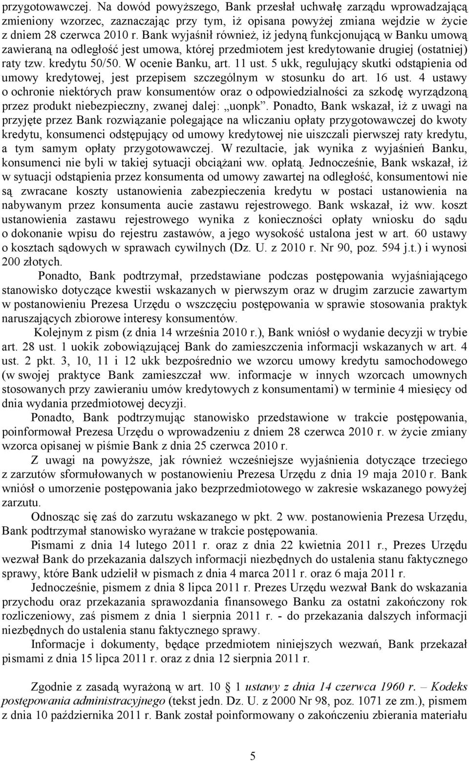 11 ust. 5 ukk, regulujący skutki odstąpienia od umowy kredytowej, jest przepisem szczególnym w stosunku do art. 16 ust.