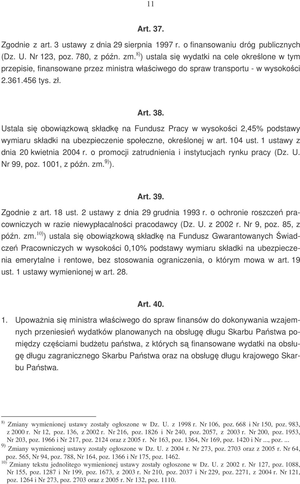 Ustala si obowizkow składk na Fundusz Pracy w wysokoci 2,45% podstawy wymiaru składki na ubezpieczenie społeczne, okrelonej w art. 104 ust. 1 ustawy z dnia 20 kwietnia 2004 r.