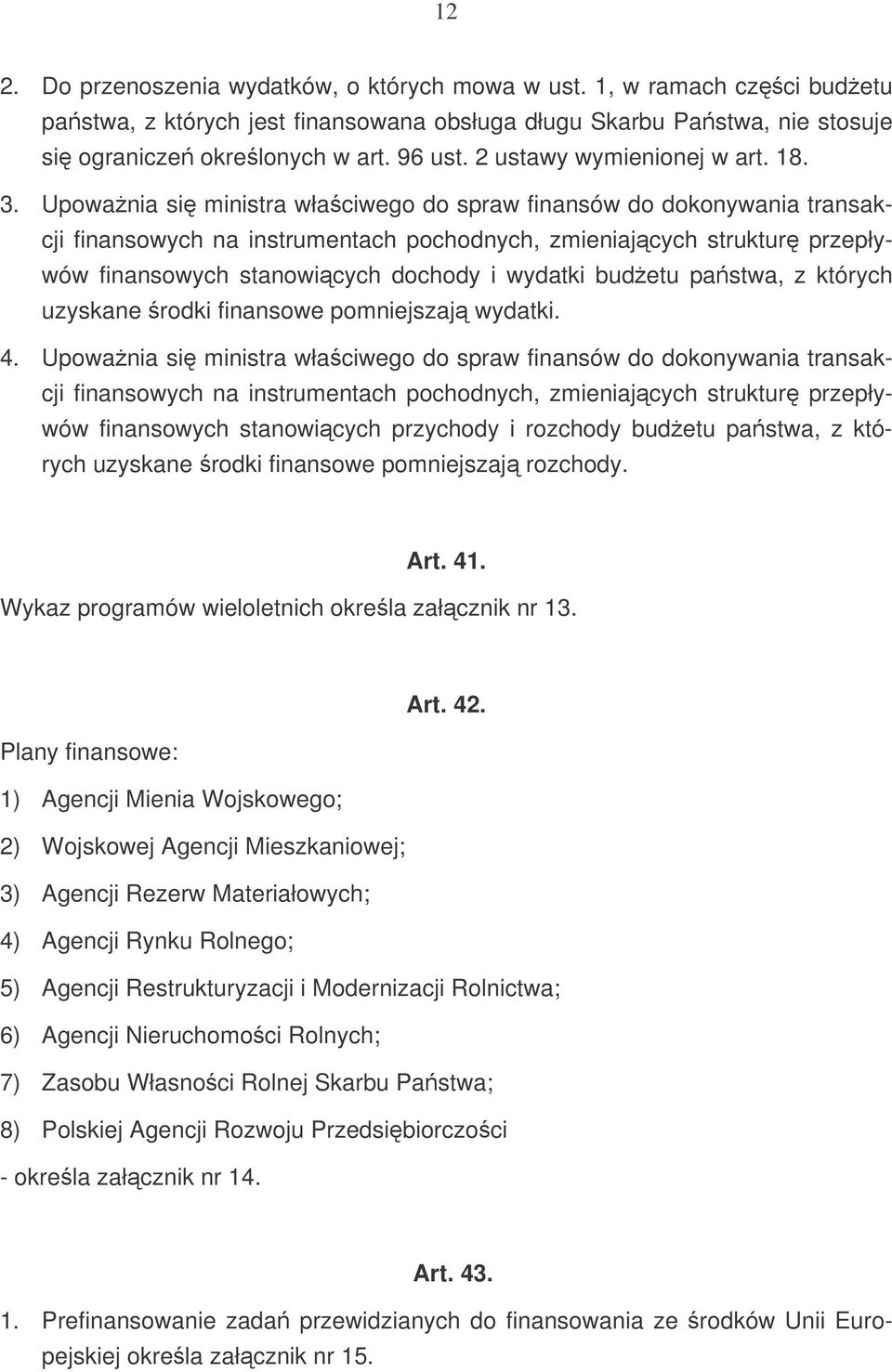 Upowania si ministra właciwego do spraw finansów do dokonywania transakcji finansowych na instrumentach pochodnych, zmieniajcych struktur przepływów finansowych stanowicych dochody i wydatki budetu