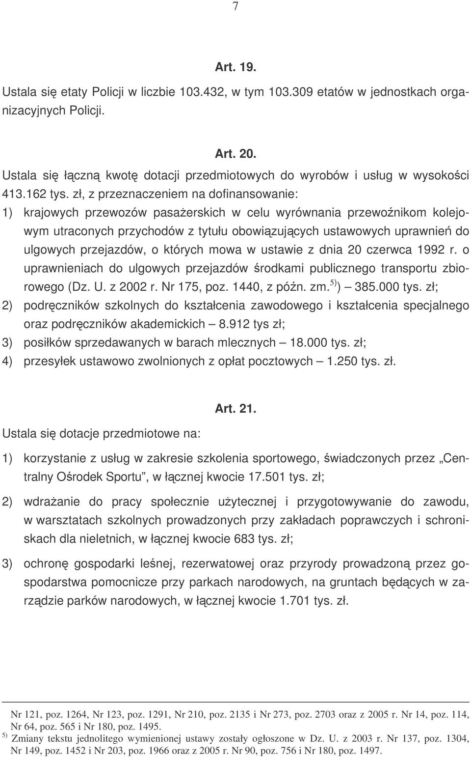 zł, z przeznaczeniem na dofinansowanie: 1) krajowych przewozów pasaerskich w celu wyrównania przewonikom kolejowym utraconych przychodów z tytułu obowizujcych ustawowych uprawnie do ulgowych