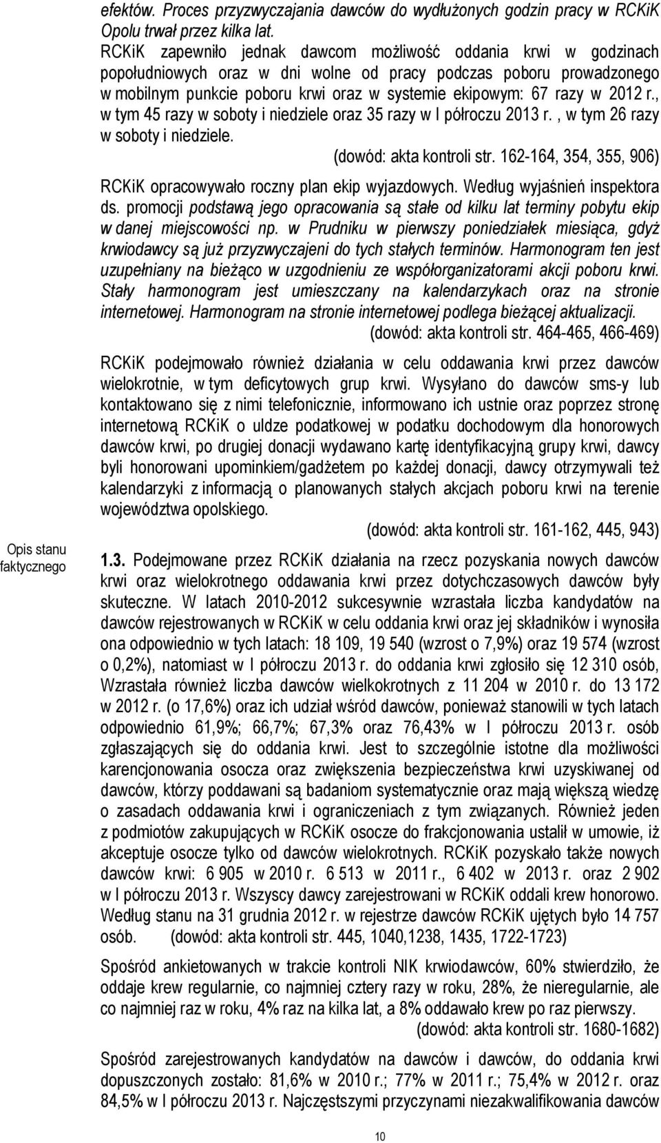 w 2012 r., w tym 45 razy w soboty i niedziele oraz 35 razy w I półroczu 2013 r., w tym 26 razy w soboty i niedziele. (dowód: akta kontroli str.