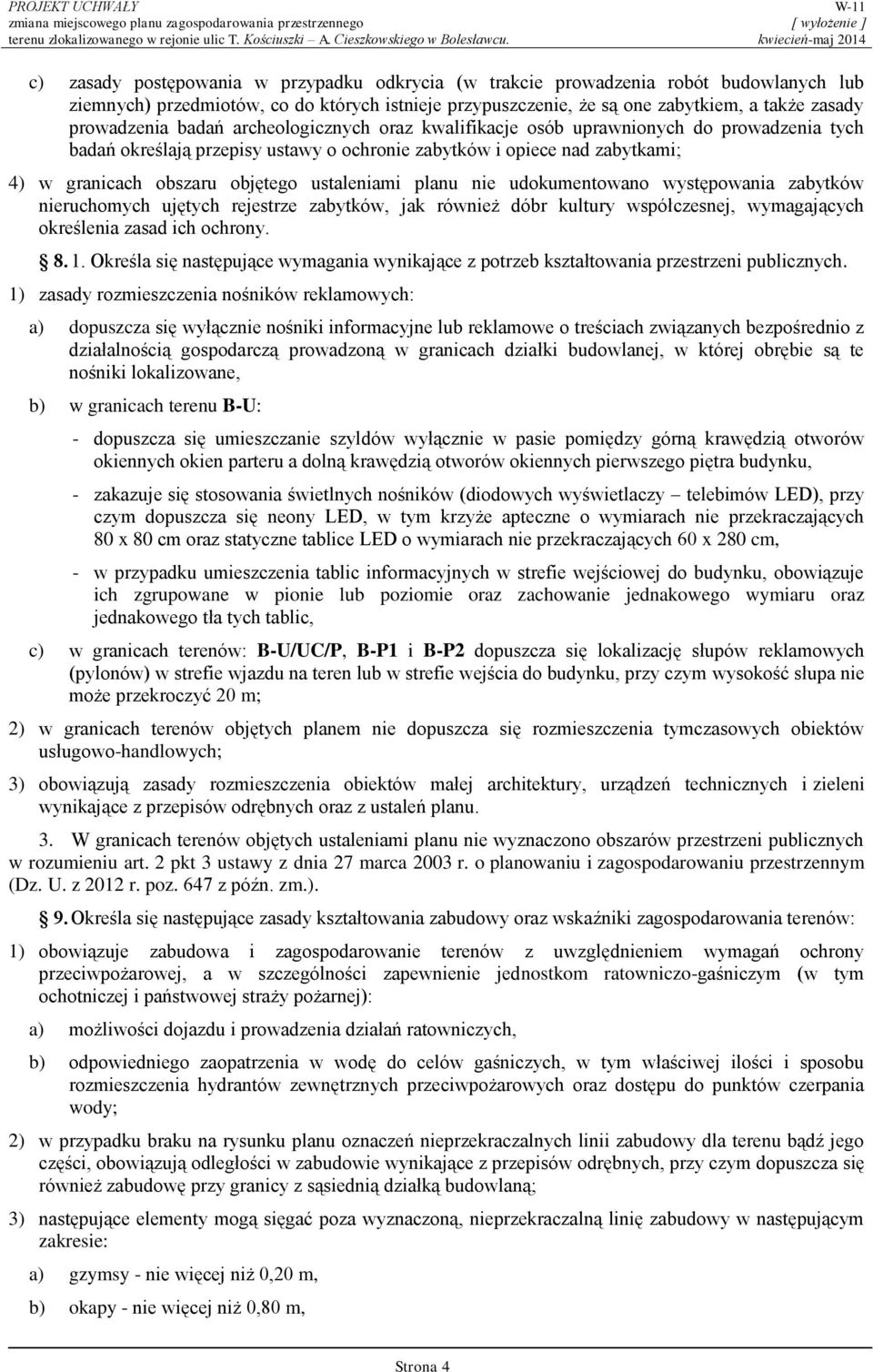 planu nie udokumentowano występowania zabytków nieruchomych ujętych rejestrze zabytków, jak również dóbr kultury współczesnej, wymagających określenia zasad ich ochrony. 8. 1.