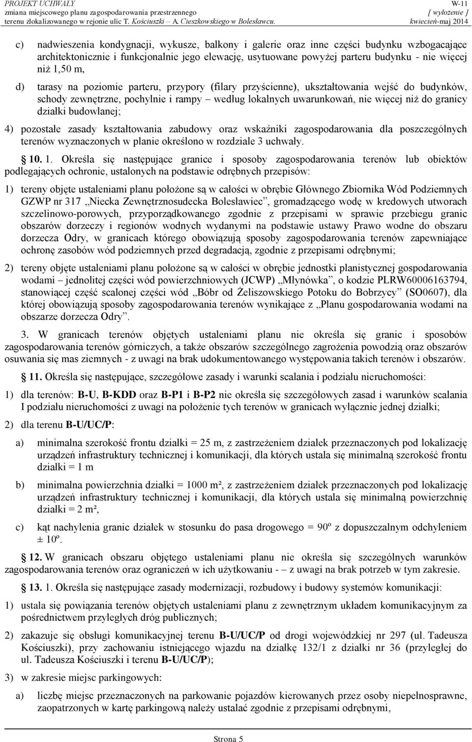 budowlanej; 4) pozostałe zasady kształtowania zabudowy oraz wskaźniki zagospodarowania dla poszczególnych terenów wyznaczonych w planie określono w rozdziale 3 uchwały. 10