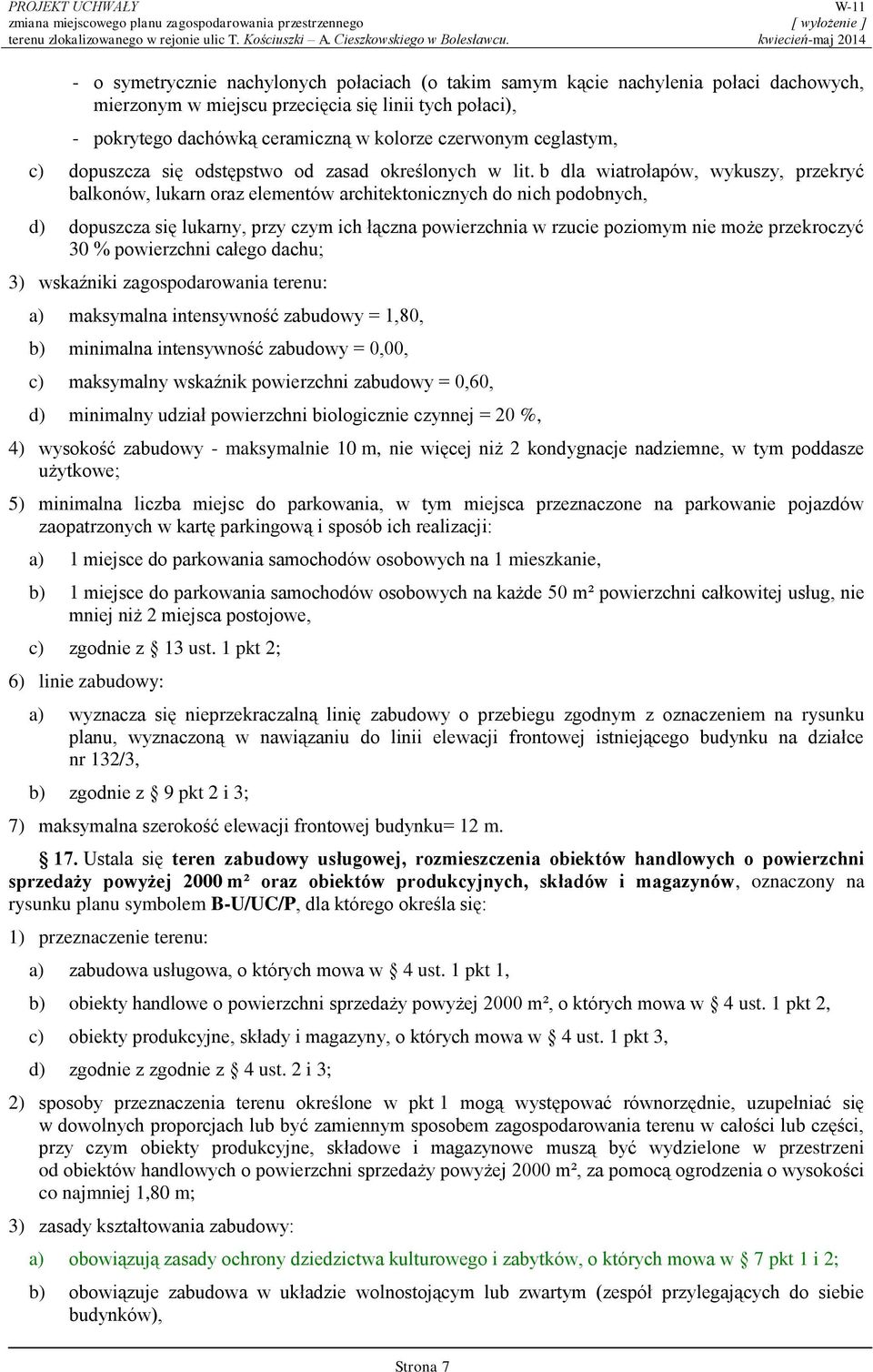 b dla wiatrołapów, wykuszy, przekryć balkonów, lukarn oraz elementów architektonicznych do nich podobnych, d) dopuszcza się lukarny, przy czym ich łączna powierzchnia w rzucie poziomym nie może