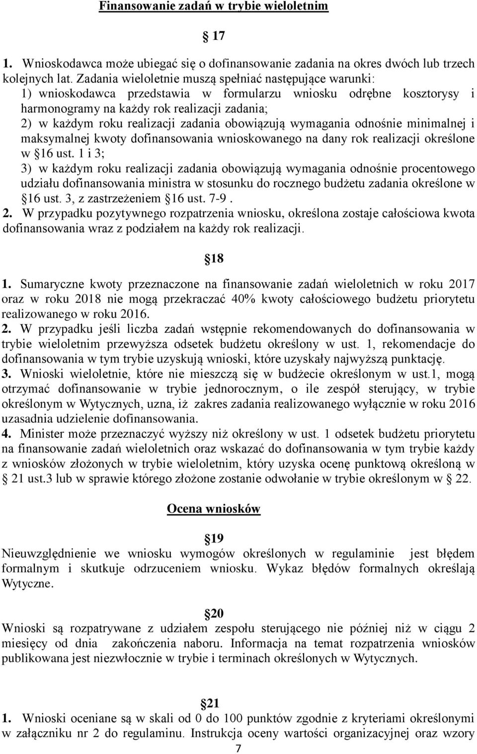 zadania obowiązują wymagania odnośnie minimalnej i maksymalnej kwoty dofinansowania wnioskowanego na dany rok realizacji określone w 16 ust.
