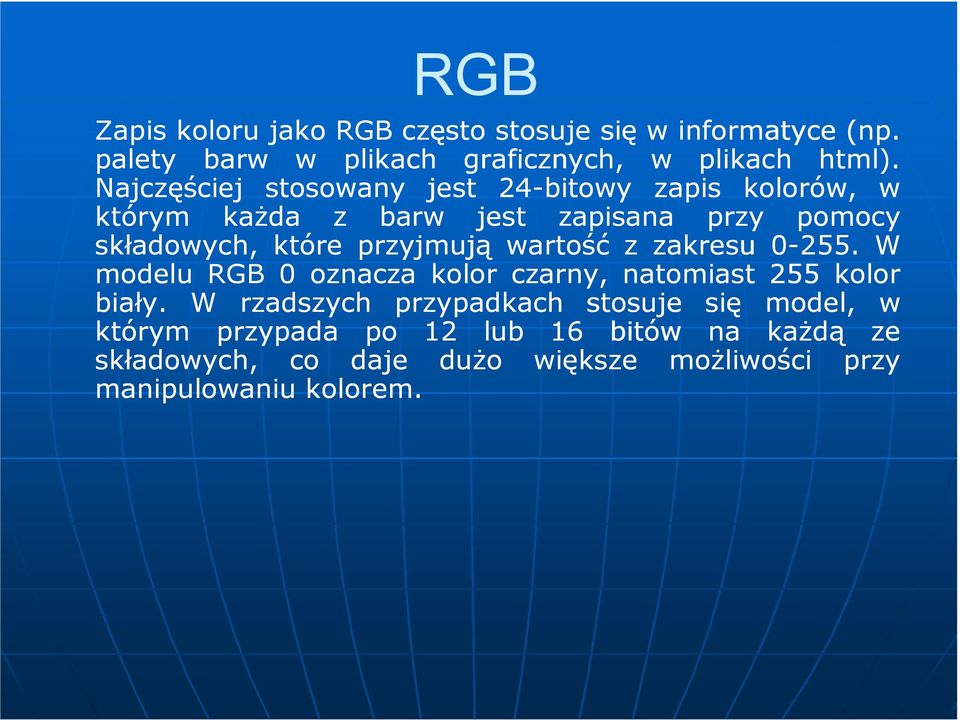 przyjmują wartość z zakresu 0-255. W modelu RGB 0 oznacza kolor czarny, natomiast 255 kolor biały.