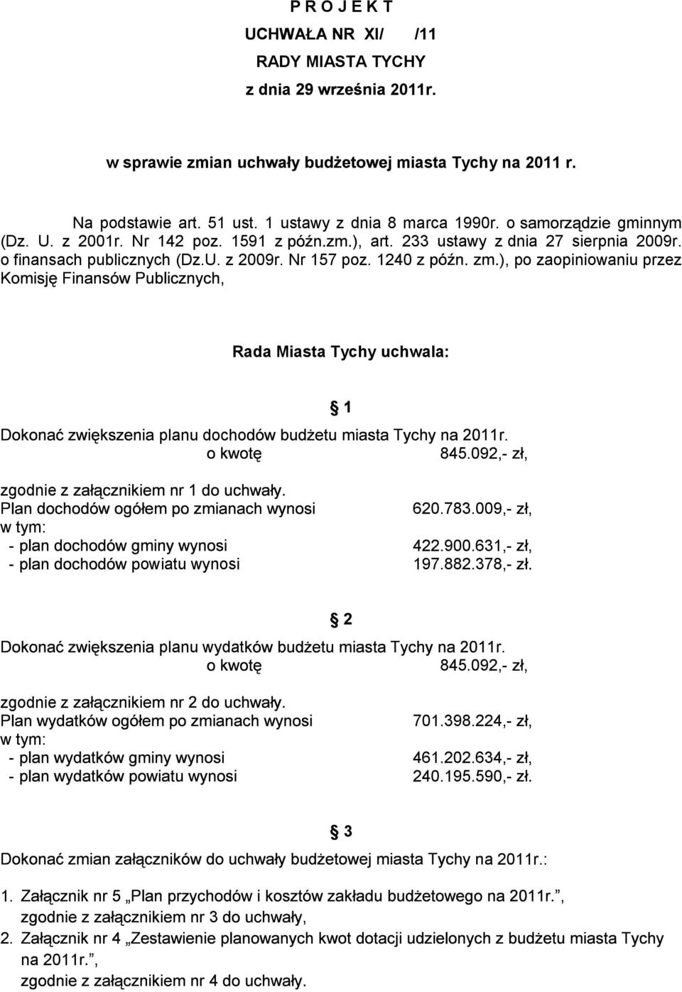 o finansach publicznych (Dz.U. z 2009r. Nr 157 poz. 1240 ), po zaopiniowaniu przez Rada Miasta Tychy uchwala: planu docho r. 845.