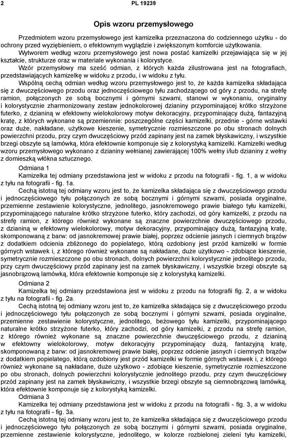 Wzór przemysłowy ma sześć odmian, z których każda zilustrowana jest na fotografiach, przedstawiających kamizelkę w widoku z przodu, i w widoku z tyłu.