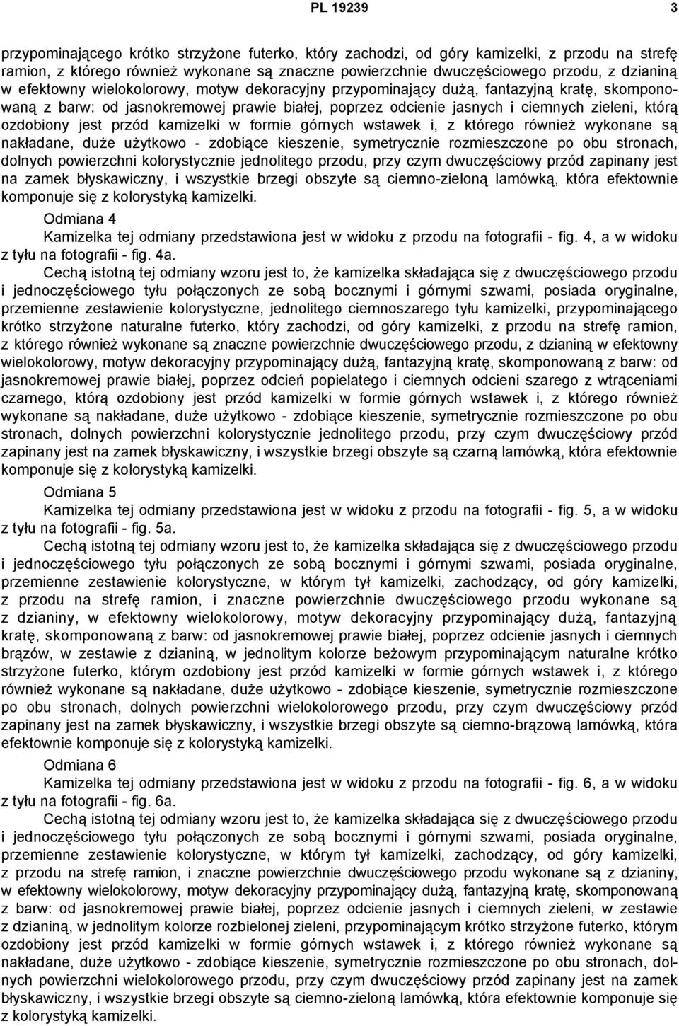 ozdobiony jest przód kamizelki w formie górnych wstawek i, z którego również wykonane są nakładane, duże użytkowo - zdobiące kieszenie, symetrycznie rozmieszczone po obu stronach, dolnych powierzchni