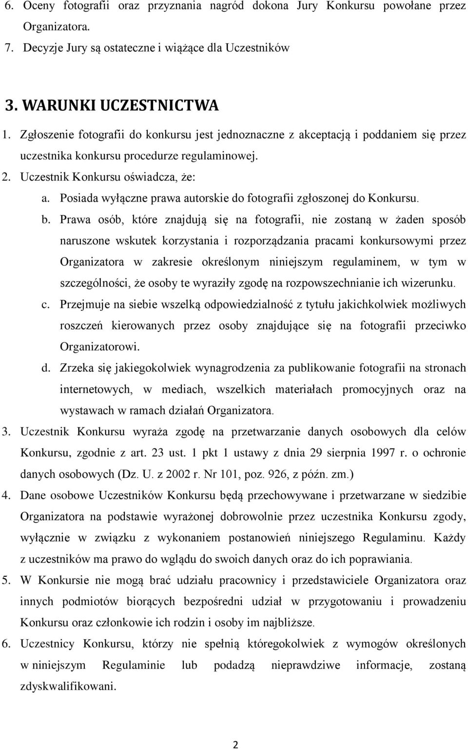 Posiada wyłączne prawa autorskie do fotografii zgłoszonej do Konkursu. b.