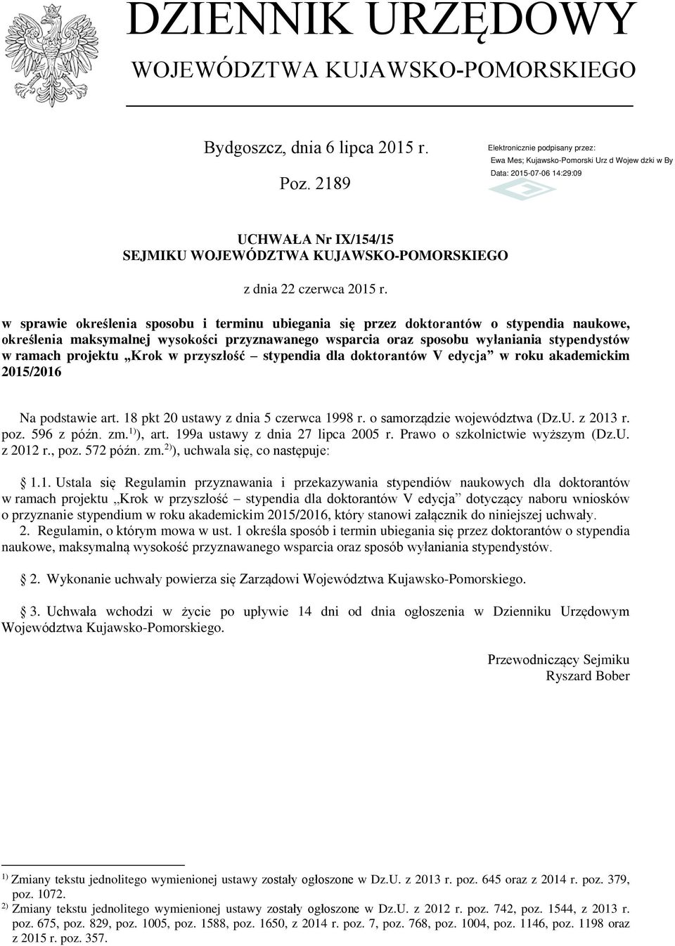 projektu Krok w przyszłość stypendia dla doktorantów V edycja w roku akademickim 2015/2016 Na podstawie art. 18 pkt 20 ustawy z dnia 5 czerwca 1998 r. o samorządzie województwa (Dz.U. z 2013 r. poz.