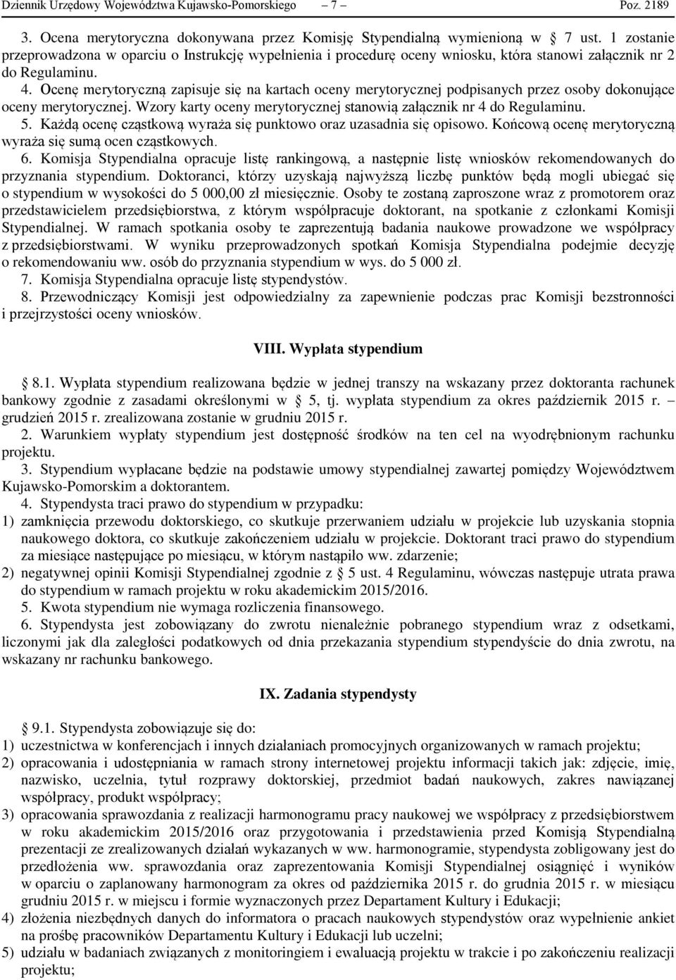 Ocenę merytoryczną zapisuje się na kartach oceny merytorycznej podpisanych przez osoby dokonujące oceny merytorycznej. Wzory karty oceny merytorycznej stanowią załącznik nr 4 do Regulaminu. 5.