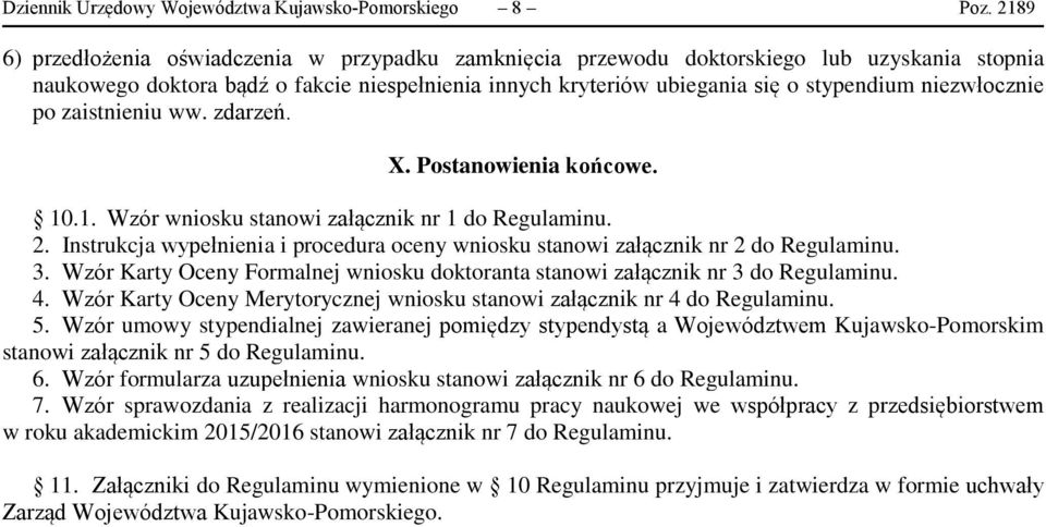 niezwłocznie po zaistnieniu ww. zdarzeń. X. Postanowienia końcowe. 10.1. Wzór wniosku stanowi załącznik nr 1 do Regulaminu. 2.