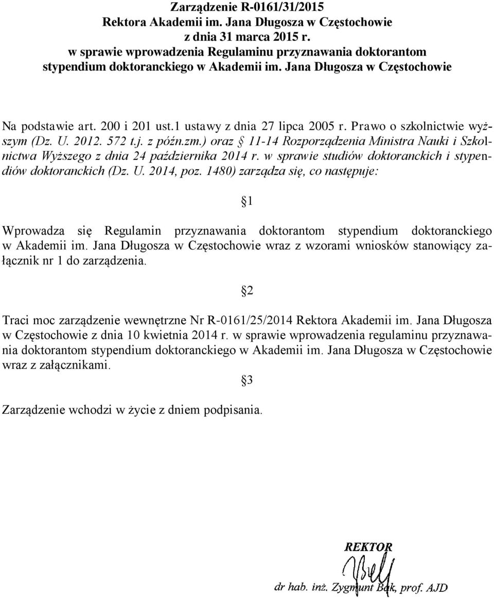) oraz 11-14 Rozporządzenia Ministra Nauki i Szkolnictwa Wyższego z dnia 24 października 2014 r. w sprawie studiów doktoranckich i stypendiów doktoranckich (Dz. U. 2014, poz.