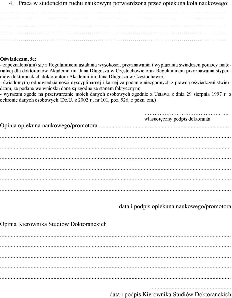 Jana Długosza w Częstochowie; - świadomy(a) odpowiedzialności dyscyplinarnej i karnej za podanie niezgodnych z prawdą oświadczeń stwierdzam, że podane we wniosku dane są zgodne ze stanem faktycznym;