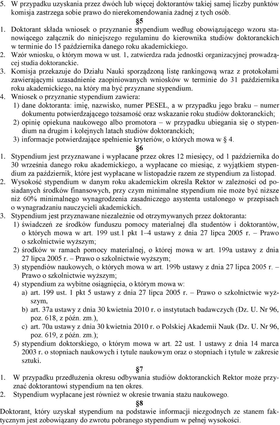 roku akademickiego. 2. Wzór wniosku, o którym mowa w ust. 1, zatwierdza rada jednostki organizacyjnej prowadzącej studia doktoranckie. 3.