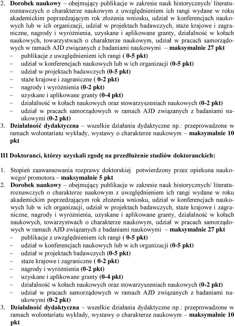 naukowych, towarzystwach o charakterze naukowym, udział w pracach samorządowych w ramach AJD związanych z badaniami naukowymi maksymalnie 27 pkt publikacje z uwzględnieniem ich rangi ( 0-5 pkt)