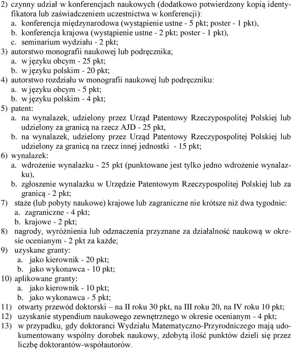 seminarium wydziału - 2 pkt; 3) autorstwo monografii naukowej lub podręcznika; a. w języku obcym - 25 pkt; b.