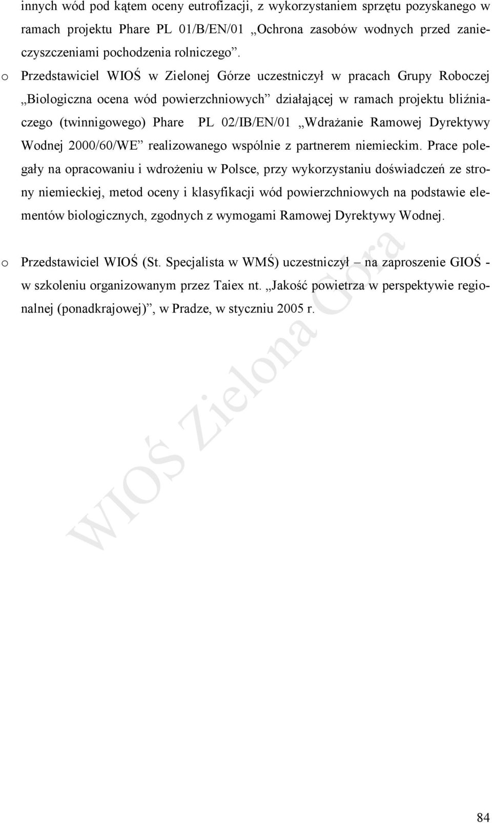 Wdrażanie Ramowej Dyrektywy Wodnej 2000/60/WE realizowanego wspólnie z partnerem niemieckim.
